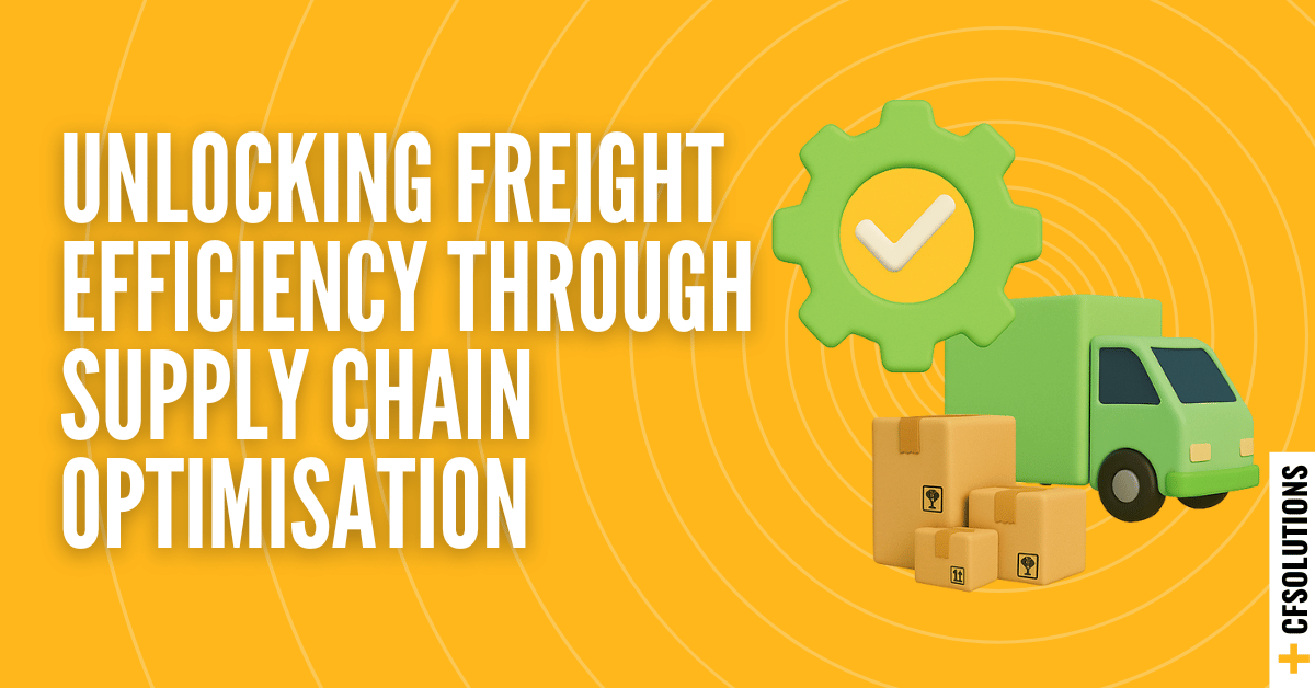 Unlocking Freight Efficiency Through Supply Chain Optimisation